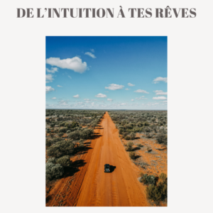 De l'intuition à tes rêves.